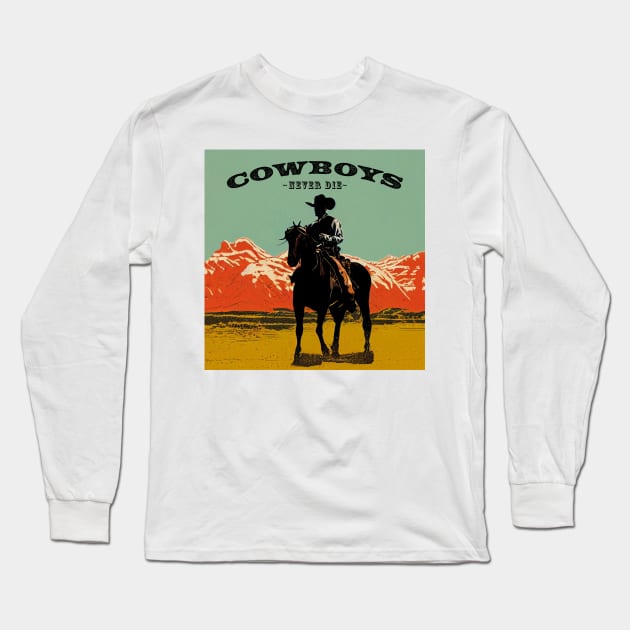 Cowboys Never Die Long Sleeve T-Shirt by Jamesbartoli01@gmail.com